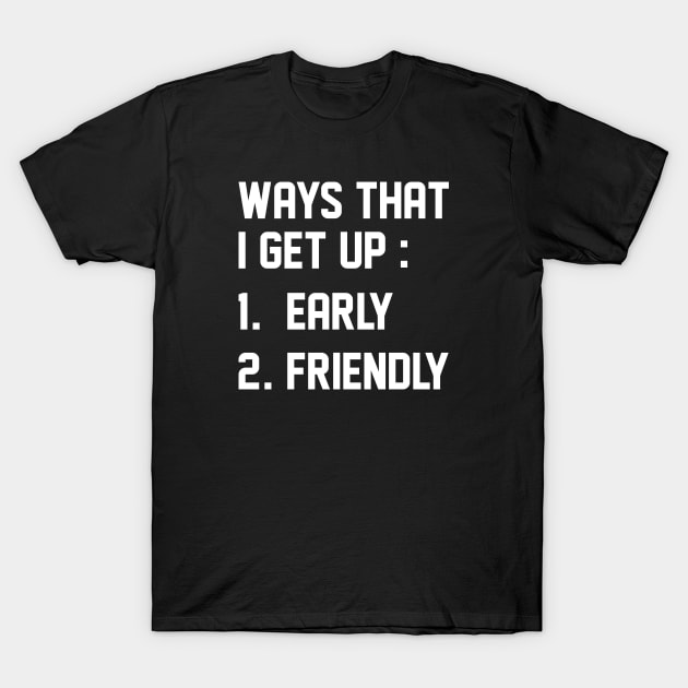 Ways That I Get Up T-Shirt by LuckyFoxDesigns